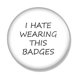 I hate wearing this badges