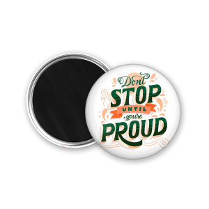 Don’t stop until you’re proud